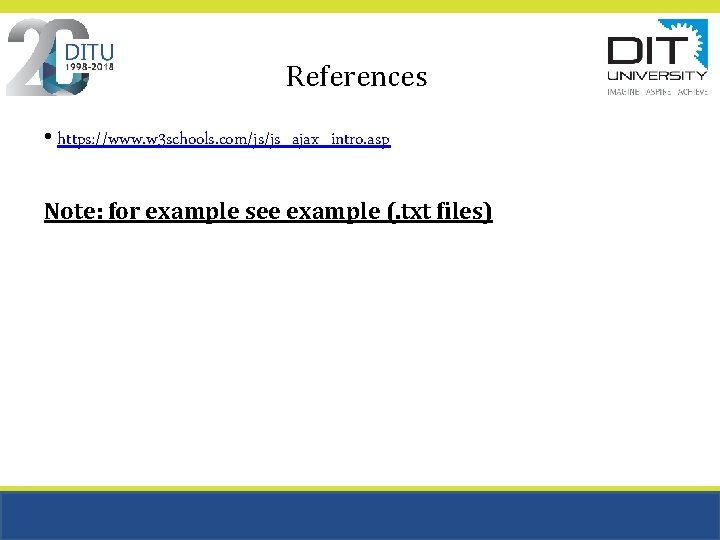 References • https: //www. w 3 schools. com/js/js_ajax_intro. asp Note: for example see example
