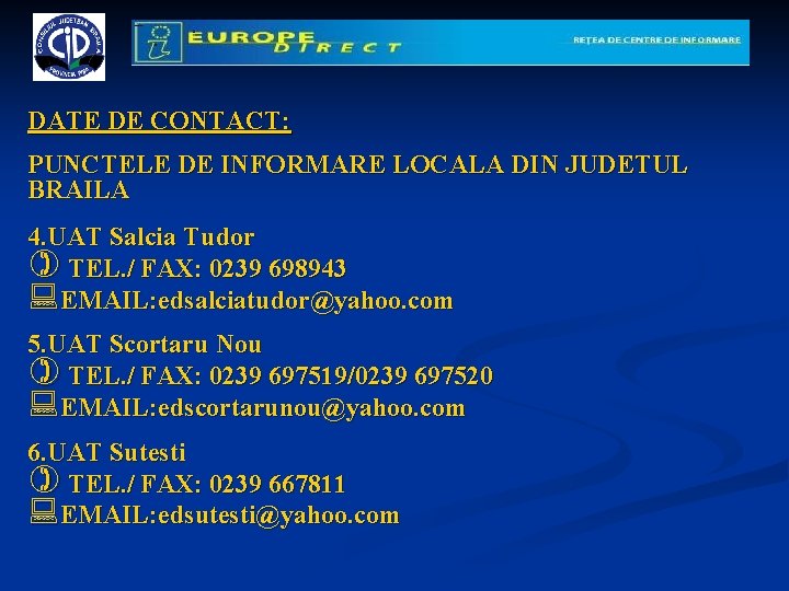 DATE DE CONTACT: PUNCTELE DE INFORMARE LOCALA DIN JUDETUL BRAILA 4. UAT Salcia Tudor