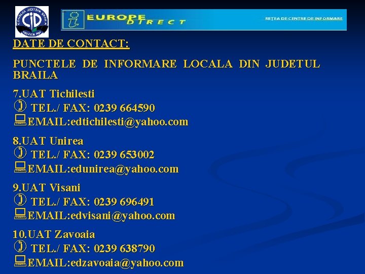 DATE DE CONTACT: PUNCTELE DE INFORMARE LOCALA DIN JUDETUL BRAILA 7. UAT Tichilesti )