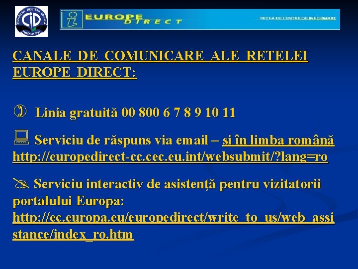 CANALE DE COMUNICARE ALE RETELEI EUROPE DIRECT: ) Linia gratuită 00 800 6 7