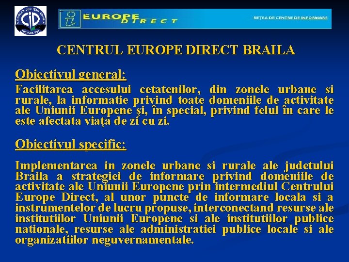 CENTRUL EUROPE DIRECT BRAILA Obiectivul general: Facilitarea accesului cetatenilor, din zonele urbane si rurale,