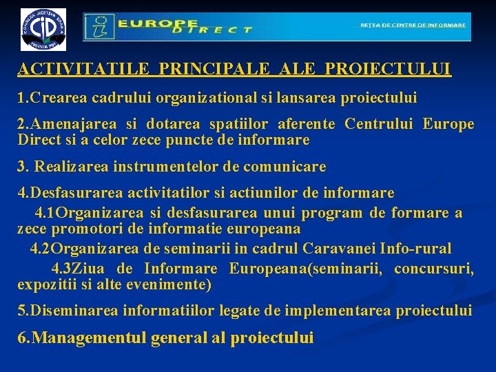 ACTIVITATILE PRINCIPALE PROIECTULUI 1. Crearea cadrului organizational si lansarea proiectului 2. Amenajarea si dotarea