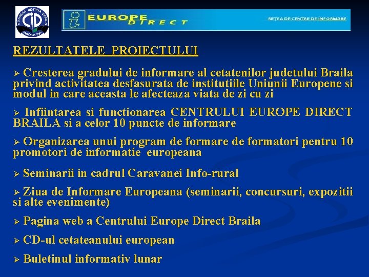 REZULTATELE PROIECTULUI Cresterea gradului de informare al cetatenilor judetului Braila privind activitatea desfasurata de