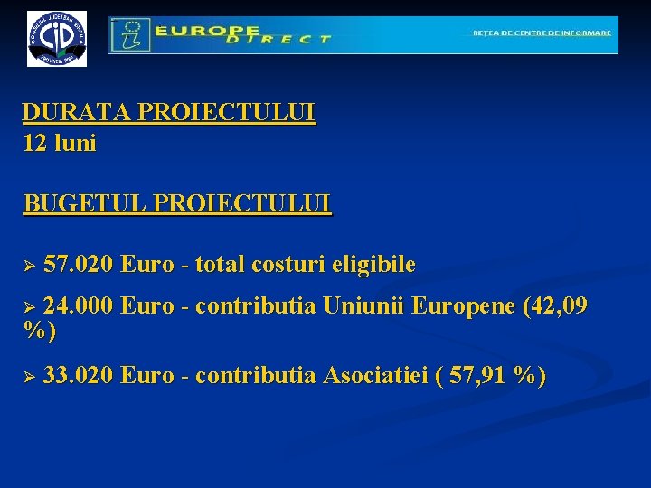 DURATA PROIECTULUI 12 luni BUGETUL PROIECTULUI Ø 57. 020 Euro - total costuri eligibile