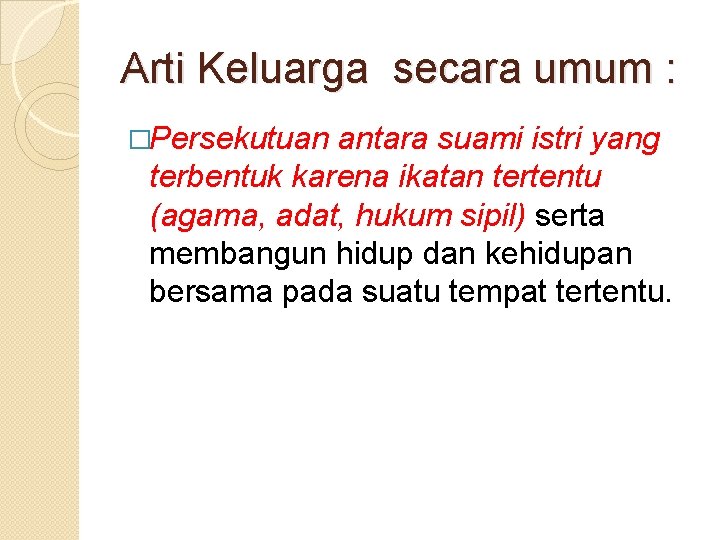 Arti Keluarga secara umum : �Persekutuan antara suami istri yang terbentuk karena ikatan tertentu