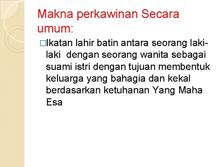 Makna perkawinan Secara umum: �Ikatan lahir batin antara seorang laki dengan seorang wanita sebagai