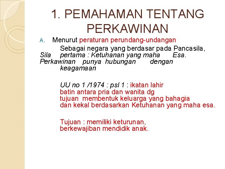 1. PEMAHAMAN TENTANG PERKAWINAN Menurut peraturan perundang-undangan Sebagai negara yang berdasar pada Pancasila, Sila