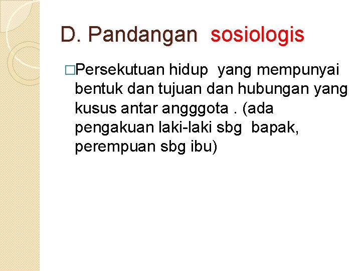 D. Pandangan sosiologis �Persekutuan hidup yang mempunyai bentuk dan tujuan dan hubungan yang kusus