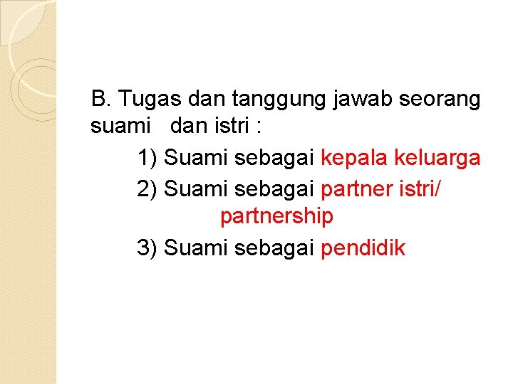 B. Tugas dan tanggung jawab seorang suami dan istri : 1) Suami sebagai kepala