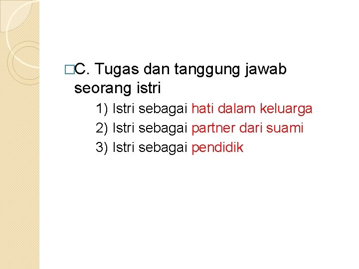 �C. Tugas dan tanggung jawab seorang istri 1) Istri sebagai hati dalam keluarga 2)