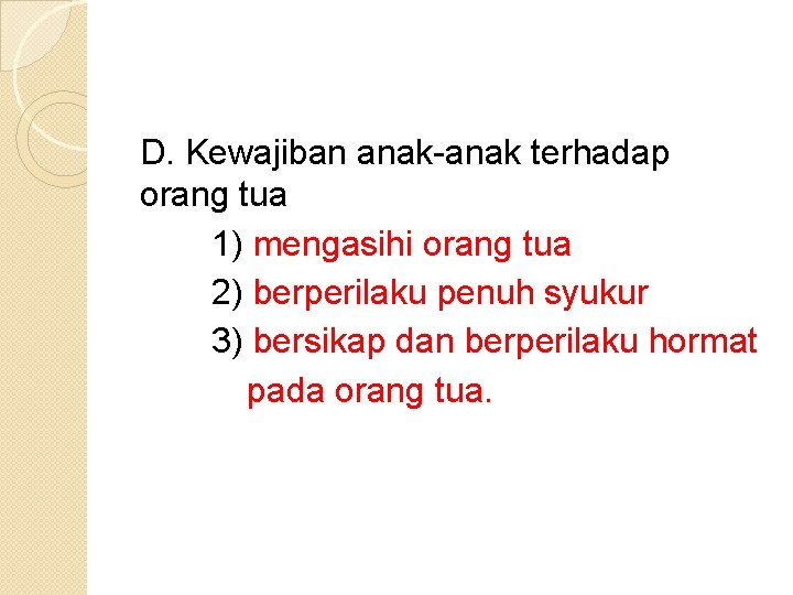 D. Kewajiban anak-anak terhadap orang tua 1) mengasihi orang tua 2) berperilaku penuh syukur