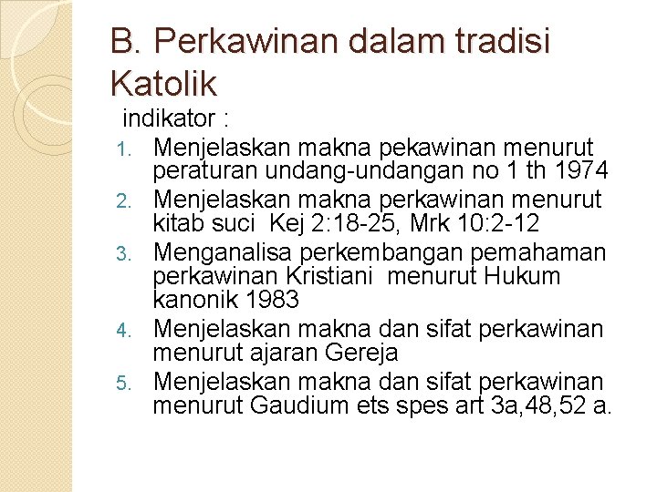 B. Perkawinan dalam tradisi Katolik indikator : 1. Menjelaskan makna pekawinan menurut peraturan undang-undangan