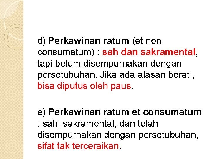 d) Perkawinan ratum (et non consumatum) : sah dan sakramental, tapi belum disempurnakan dengan