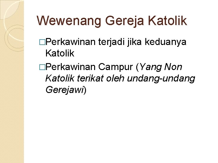 Wewenang Gereja Katolik �Perkawinan terjadi jika keduanya Katolik �Perkawinan Campur (Yang Non Katolik terikat