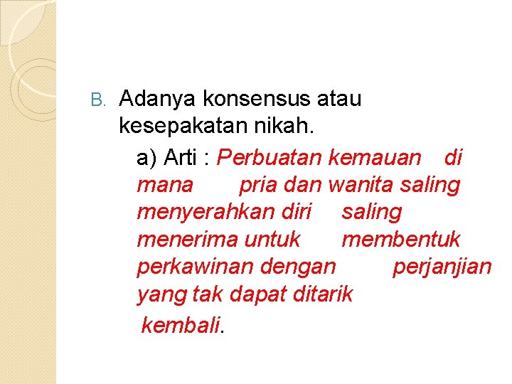 B. Adanya konsensus atau kesepakatan nikah. a) Arti : Perbuatan kemauan di mana pria