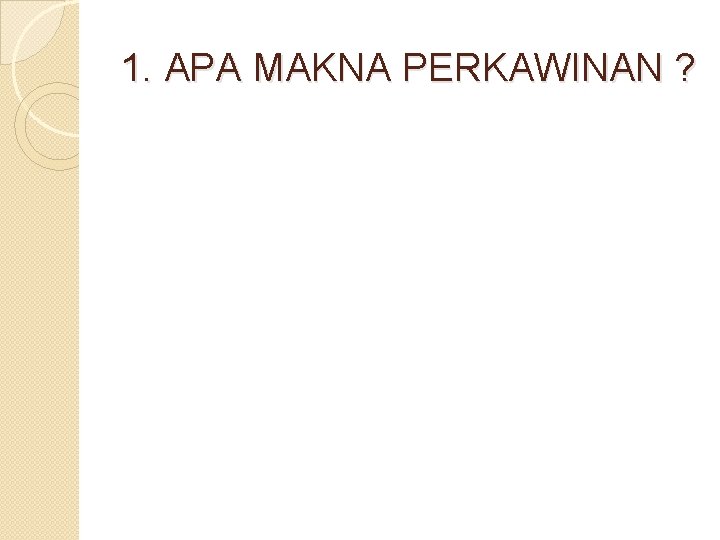 1. APA MAKNA PERKAWINAN ? 