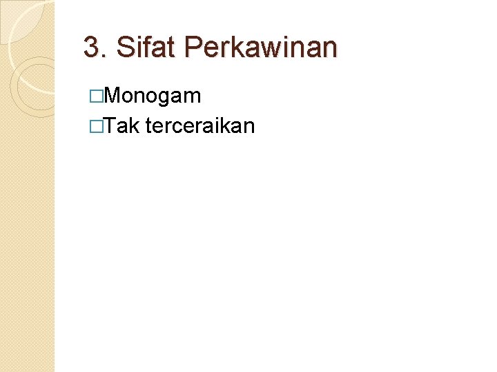 3. Sifat Perkawinan �Monogam �Tak terceraikan 