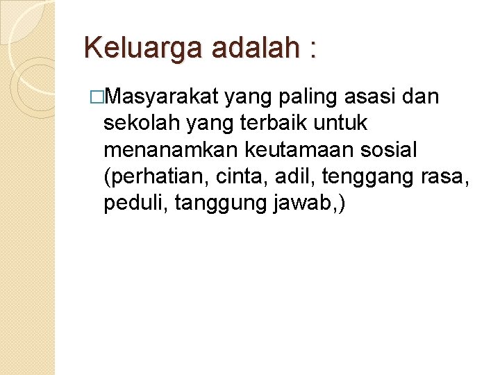 Keluarga adalah : �Masyarakat yang paling asasi dan sekolah yang terbaik untuk menanamkan keutamaan