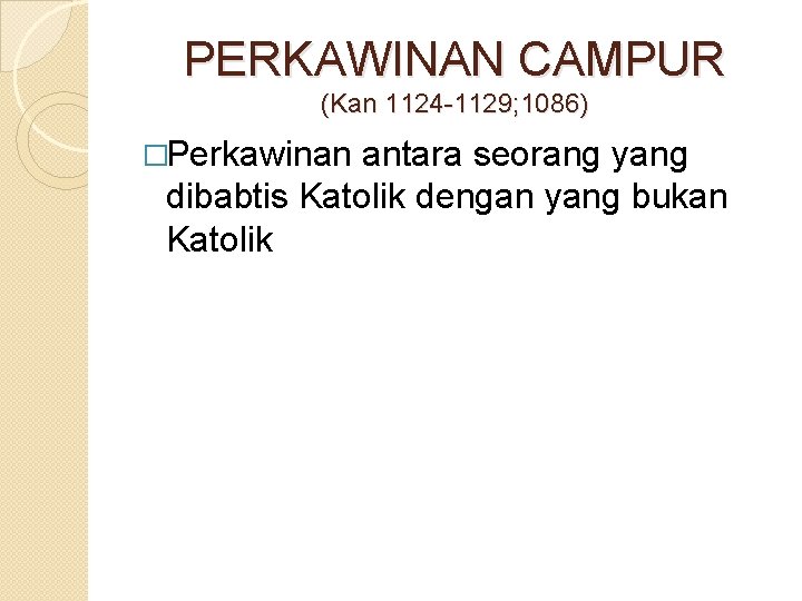 PERKAWINAN CAMPUR (Kan 1124 -1129; 1086) �Perkawinan antara seorang yang dibabtis Katolik dengan yang