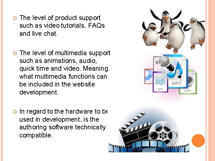 The level of product support such as video tutorials, FAQs and live chat.