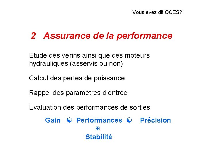 Vous avez dit OCES? 2 Assurance de la performance Etude des vérins ainsi que