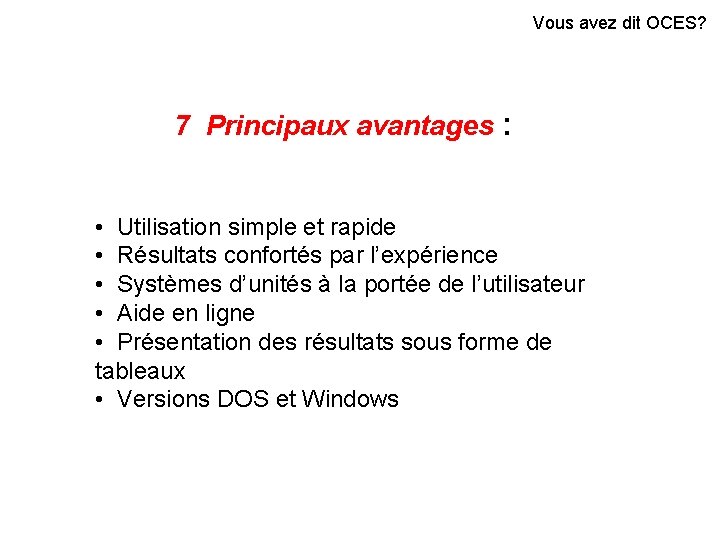 Vous avez dit OCES? 7 Principaux avantages : • Utilisation simple et rapide •