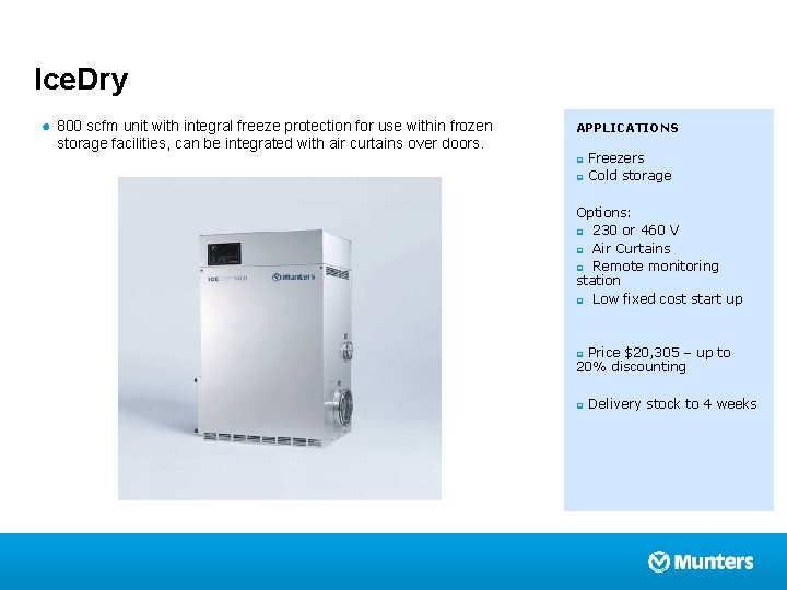 Ice. Dry ● 800 scfm unit with integral freeze protection for use within frozen