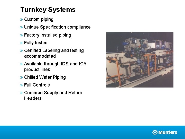 Turnkey Systems » Custom piping » Unique Specification compliance » Factory installed piping »