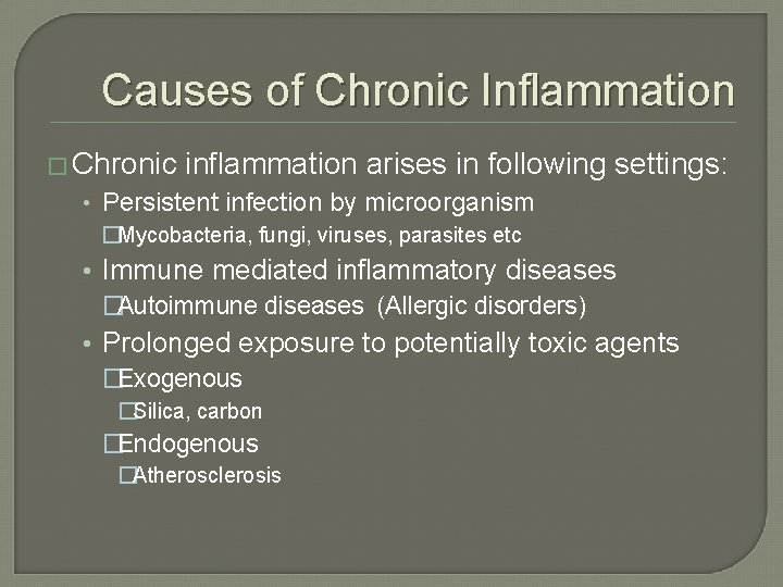 Causes of Chronic Inflammation � Chronic inflammation arises in following settings: • Persistent infection Causes of Chronic Inflammation � Chronic inflammation arises in following settings: • Persistent infection