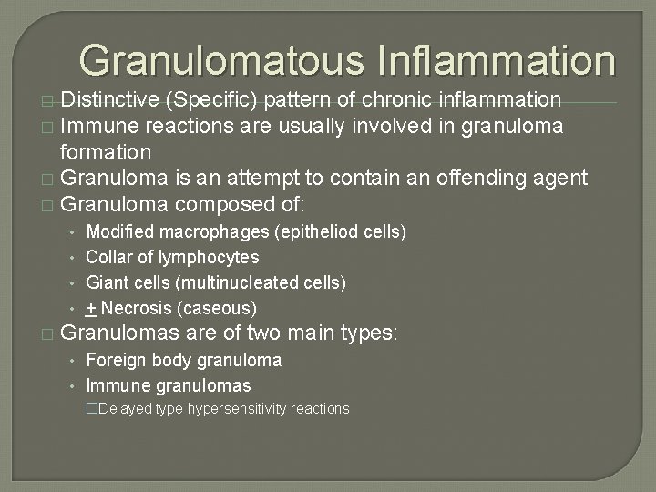 Granulomatous Inflammation Distinctive (Specific) pattern of chronic inflammation � Immune reactions are usually involved Granulomatous Inflammation Distinctive (Specific) pattern of chronic inflammation � Immune reactions are usually involved