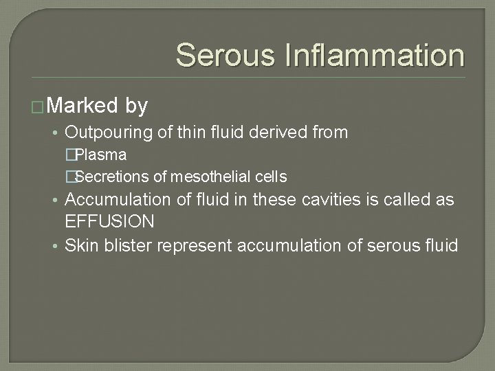 Serous Inflammation �Marked by • Outpouring of thin fluid derived from �Plasma �Secretions of Serous Inflammation �Marked by • Outpouring of thin fluid derived from �Plasma �Secretions of