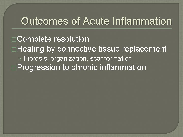 Outcomes of Acute Inflammation �Complete resolution �Healing by connective tissue replacement • Fibrosis, organization, Outcomes of Acute Inflammation �Complete resolution �Healing by connective tissue replacement • Fibrosis, organization,