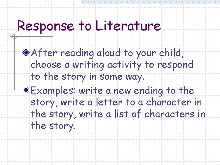 Response to Literature After reading aloud to your child, choose a writing activity to