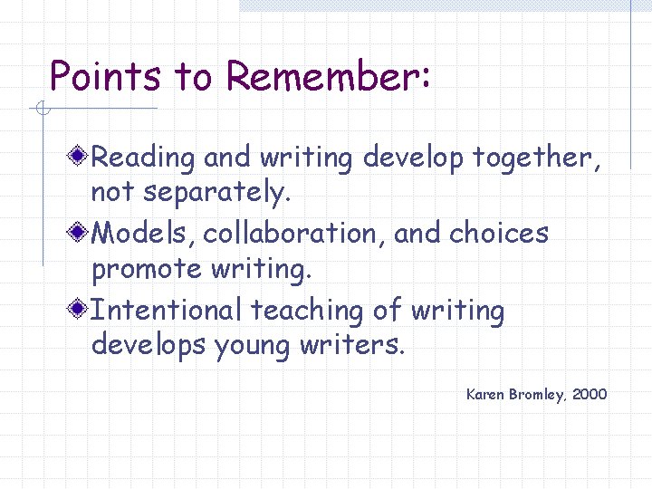 Points to Remember: Reading and writing develop together, not separately. Models, collaboration, and choices