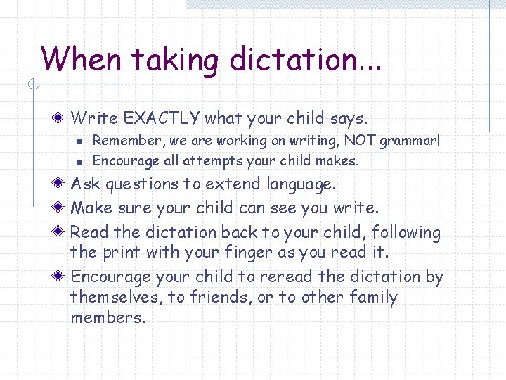 When taking dictation… Write EXACTLY what your child says. n n Remember, we are