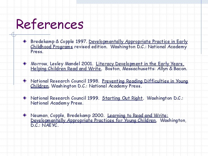 References Bredekamp & Copple 1997. Developmentally Appropriate Practice in Early Childhood Programs revised edition.