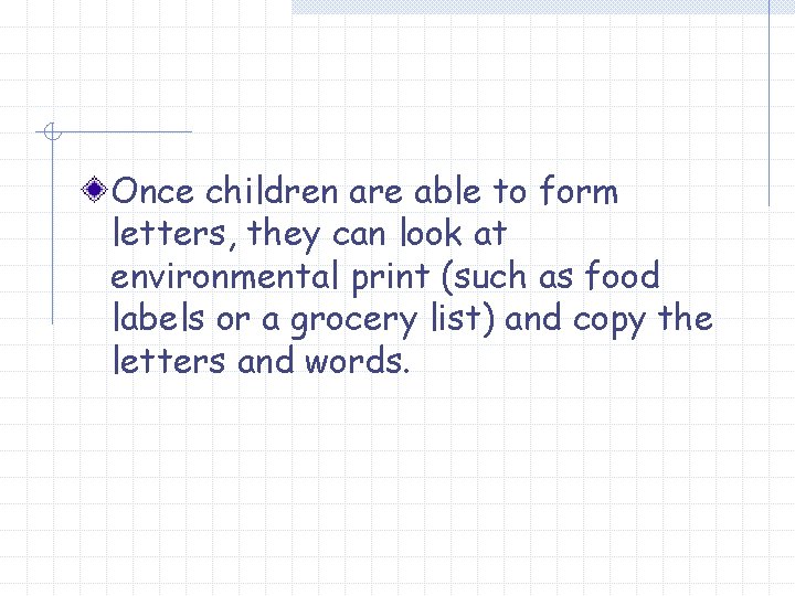 Once children are able to form letters, they can look at environmental print (such