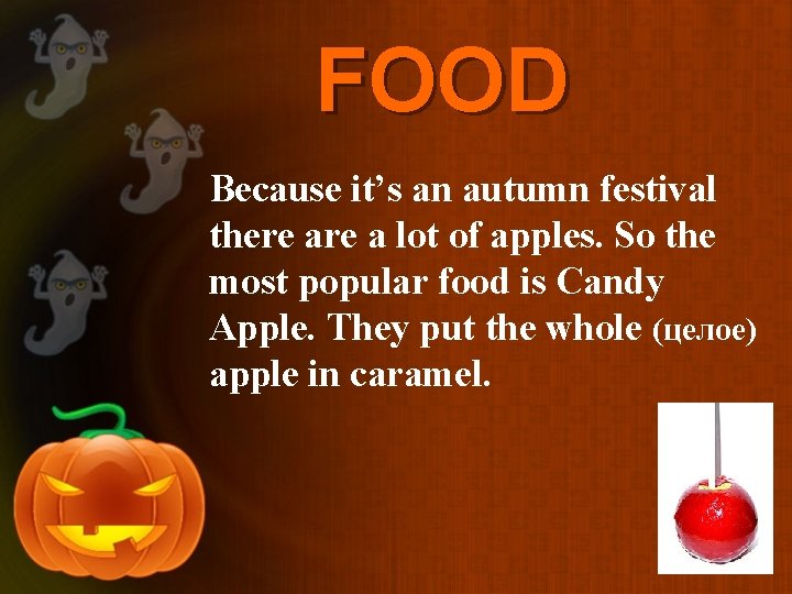 FOOD Because it’s an autumn festival there a lot of apples. So the most