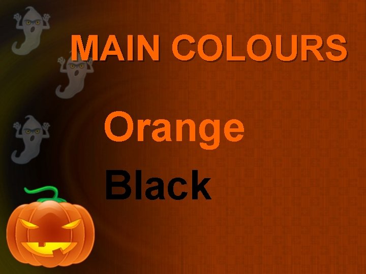 MAIN COLOURS Orange Black 