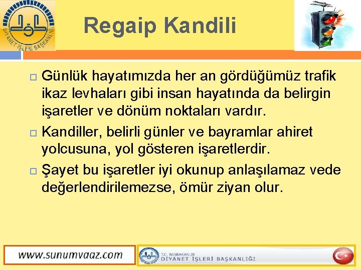 Regaip Kandili Günlük hayatımızda her an gördüğümüz trafik ikaz levhaları gibi insan hayatında da