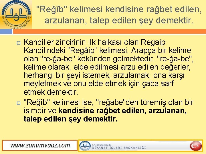 "Reğîb" kelimesi kendisine rağbet edilen, arzulanan, talep edilen şey demektir. Kandiller zincirinin ilk halkası