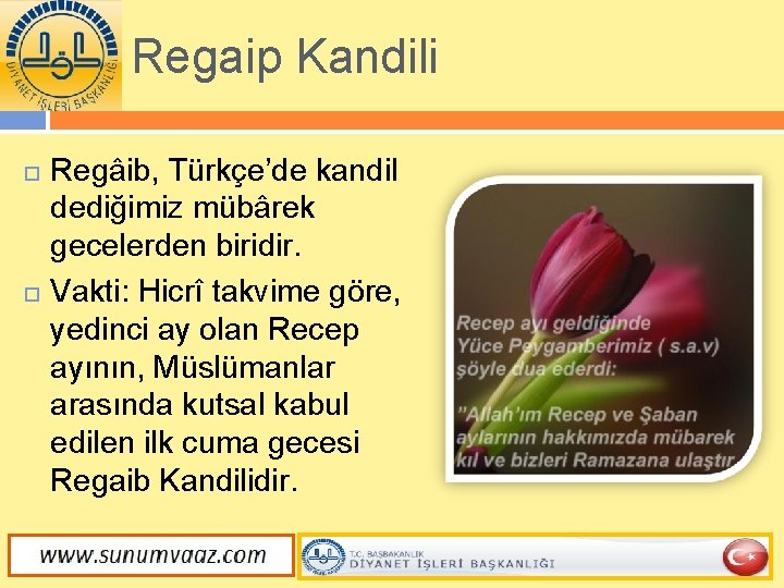 Regaip Kandili Regâib, Türkçe’de kandil dediğimiz mübârek gecelerden biridir. Vakti: Hicrî takvime göre, yedinci