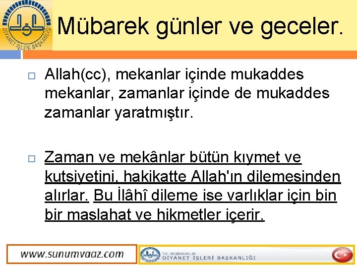 Mübarek günler ve geceler. Allah(cc), mekanlar içinde mukaddes mekanlar, zamanlar içinde de mukaddes zamanlar