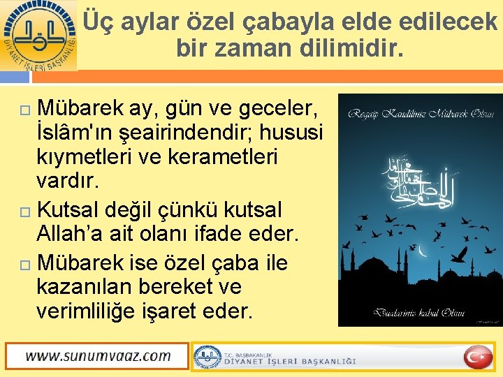 Üç aylar özel çabayla elde edilecek bir zaman dilimidir. Mübarek ay, gün ve geceler,