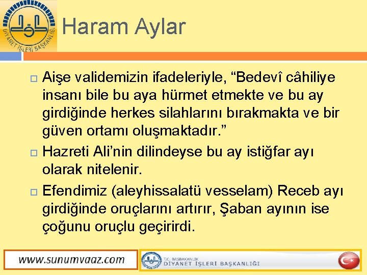 Haram Aylar Aişe validemizin ifadeleriyle, “Bedevî câhiliye insanı bile bu aya hürmet etmekte ve