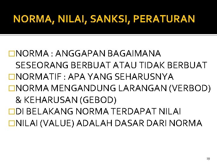 NORMA, NILAI, SANKSI, PERATURAN �NORMA : ANGGAPAN BAGAIMANA SESEORANG BERBUAT ATAU TIDAK BERBUAT �NORMATIF