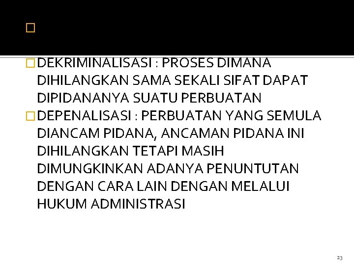 �KRIMINALISASI : PROSES PENETAPAN SUATU PERBUATAN YANG DAPAT DIPIDANA �DEKRIMINALISASI : PROSES DIMANA DIHILANGKAN