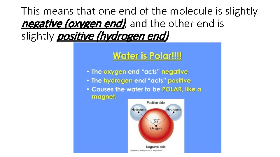 This means that one end of the molecule is slightly negative (oxygen end), and