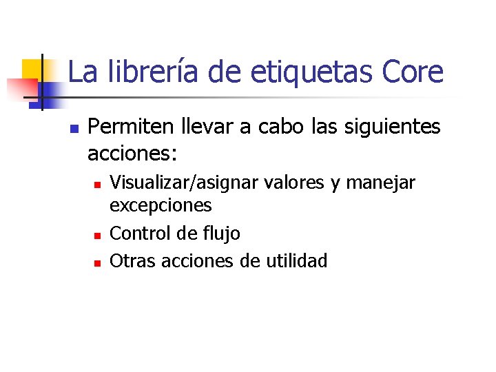 La librería de etiquetas Core n Permiten llevar a cabo las siguientes acciones: n