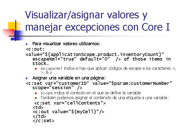 Visualizar/asignar valores y manejar excepciones con Core I Para visualizar valores utilizamos: <c: out: